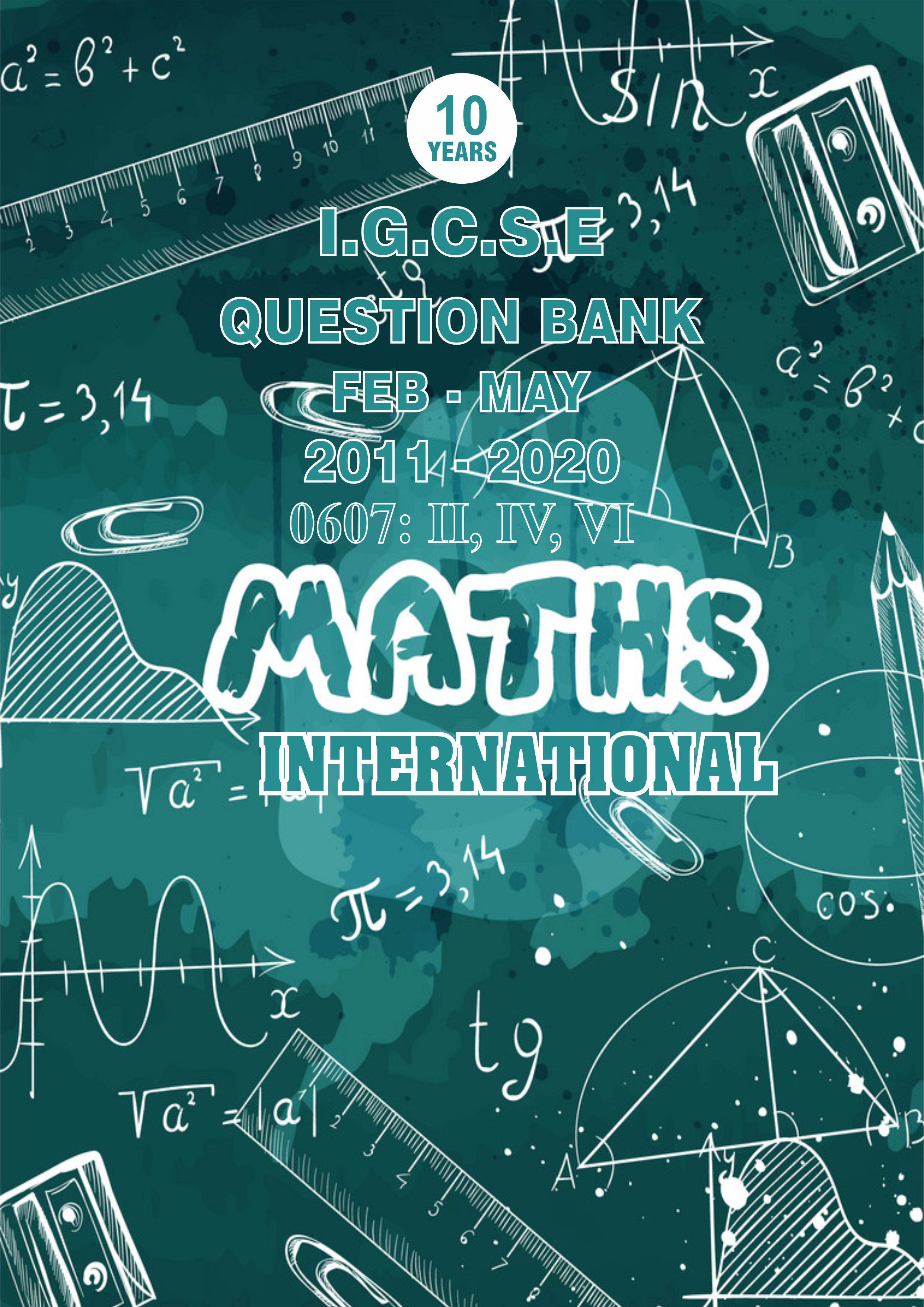 IGCSE Question Bank With Marking Schemes- Maths International Paper Code 0607 Past 10 Years